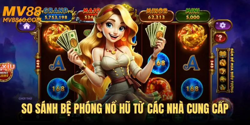 So sánh bệ phóng nổ hũ từ các nhà cung cấp hàng đầu
