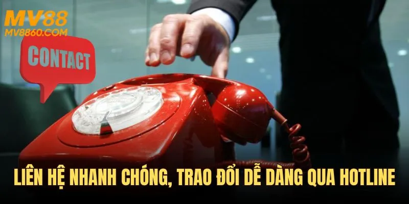 Liên hệ MV88 nhanh chóng, trao đổi trực tiếp qua hotline