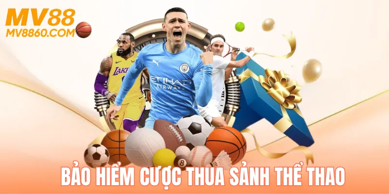 Bảo hiểm cược thua MV88 tại sảnh thể thao