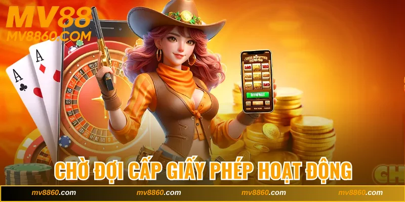 Chờ đợi hệ thống cấp giấy phép hoạt động MV88