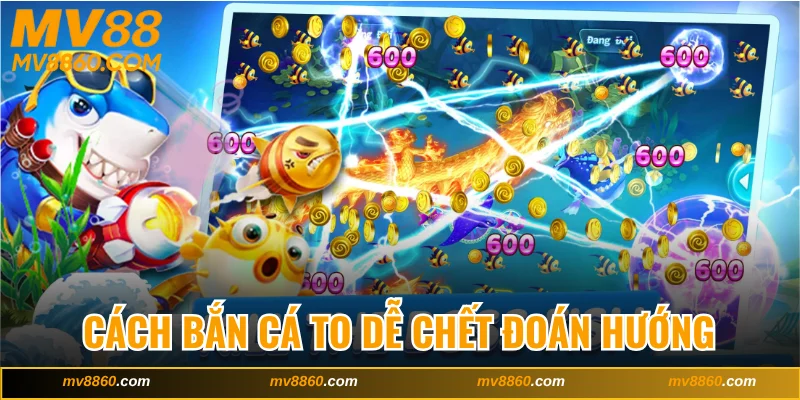 Cách bắn cá to dễ chết đoán hướng di chuyển