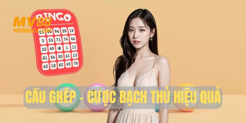 Cầu ghép - Phương pháp cược bạch thủ lô hiệu quả