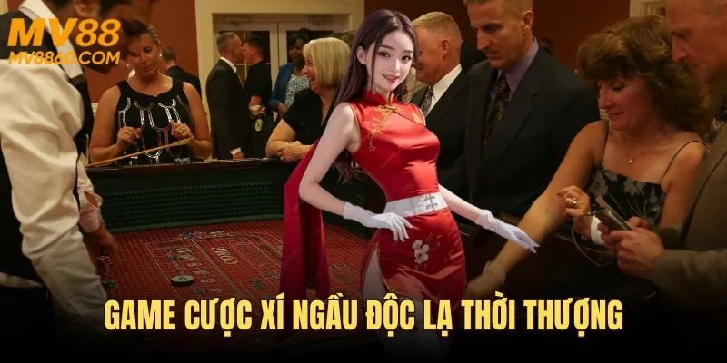 Game cược xí ngầu độc lạ, thời thượng