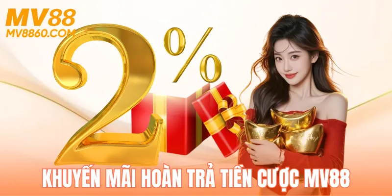 Giới thiệu ưu đãi hoàn trả tiền cược MV88