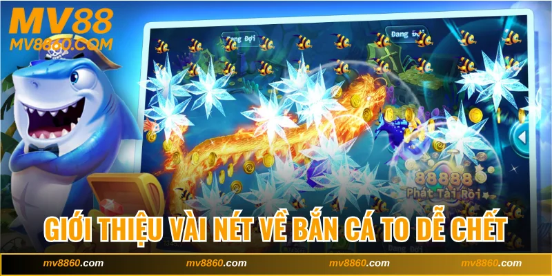 Giới thiệu vài nét về bắn cá to dễ chết