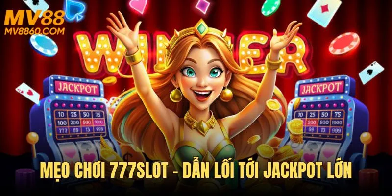 Mẹo chơi 777slot – dẫn lối tới jackpot lớn