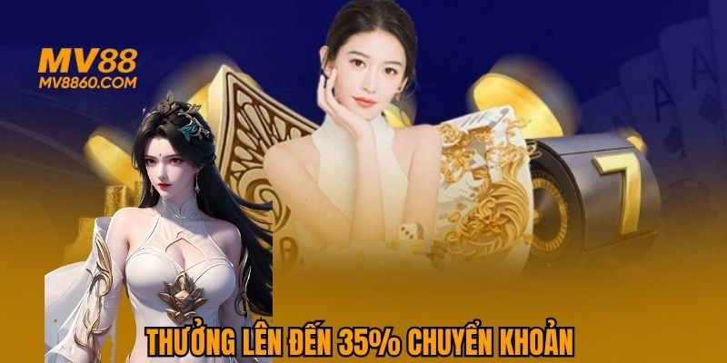 Nhận ngay 35% thưởng nạp lần đầu