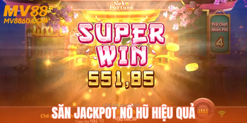 Săn Jackpot Nổ Hũ Hiệu Quả - Cách Chơi Từ Cao Thủ MV88