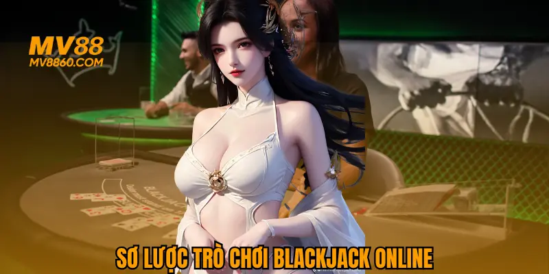 Sơ lược về game bài Blackjack siêu hot