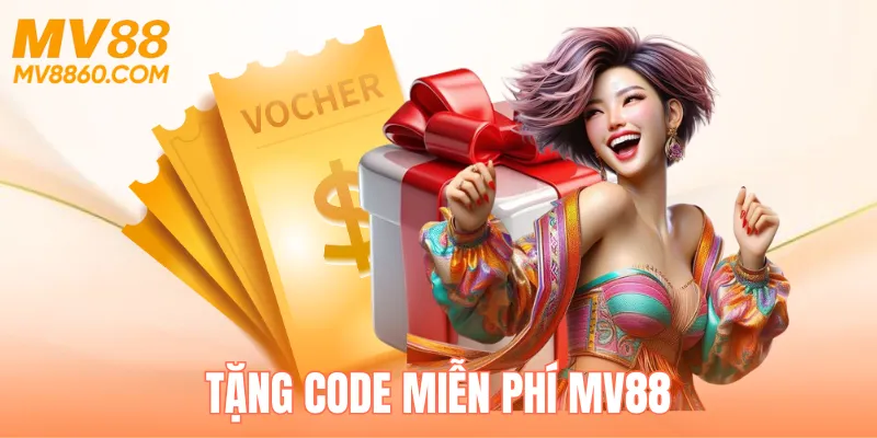 Tặng Code Miễn Phí MV88 - Cơ Hội Săn Thưởng Giá Trị