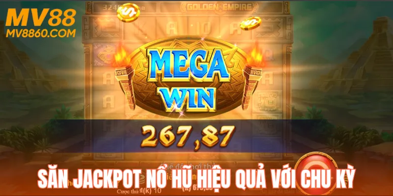 Theo dõi chu kỳ để săn Jackpot hiệu quả