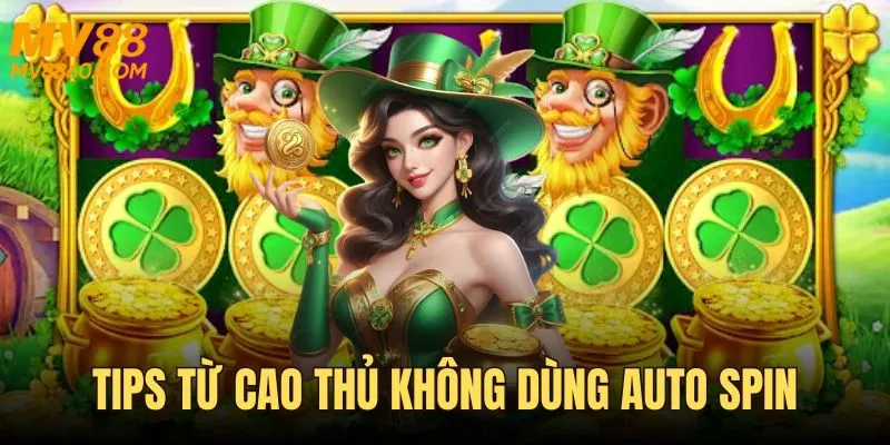 Tips từ cao thủ – không dùng auto spin