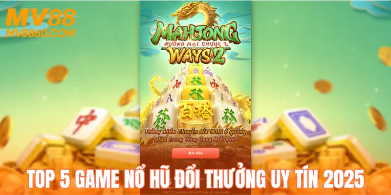 Top 5 Game Nổ Hũ Đổi Thưởng Uy Tín 2025 Không Thể Bỏ Lỡ