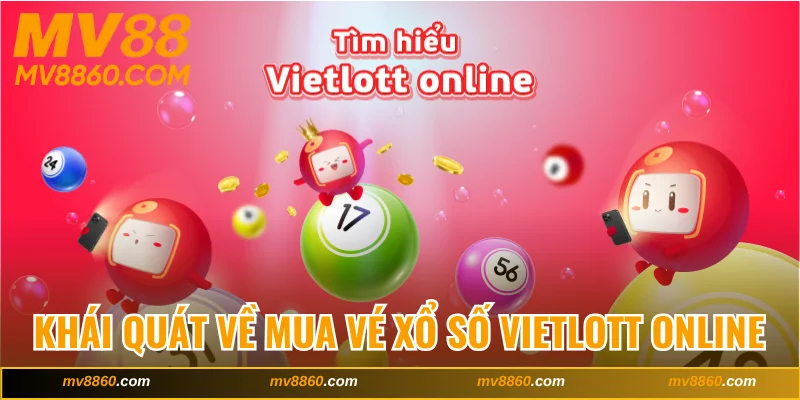Vài nét khái quát về mua vé xổ số Vietlott online