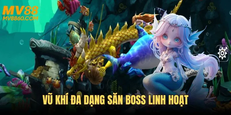 Vũ khí đa dạng – săn cá, săn boss linh hoạt
